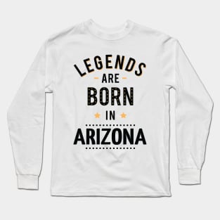 Legends Are Born In Arizona Long Sleeve T-Shirt